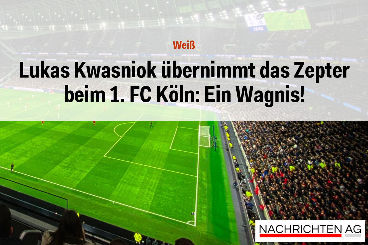 Lukas Kwasniok übernimmt das Zepter beim 1. FC Köln: Ein Wagnis!