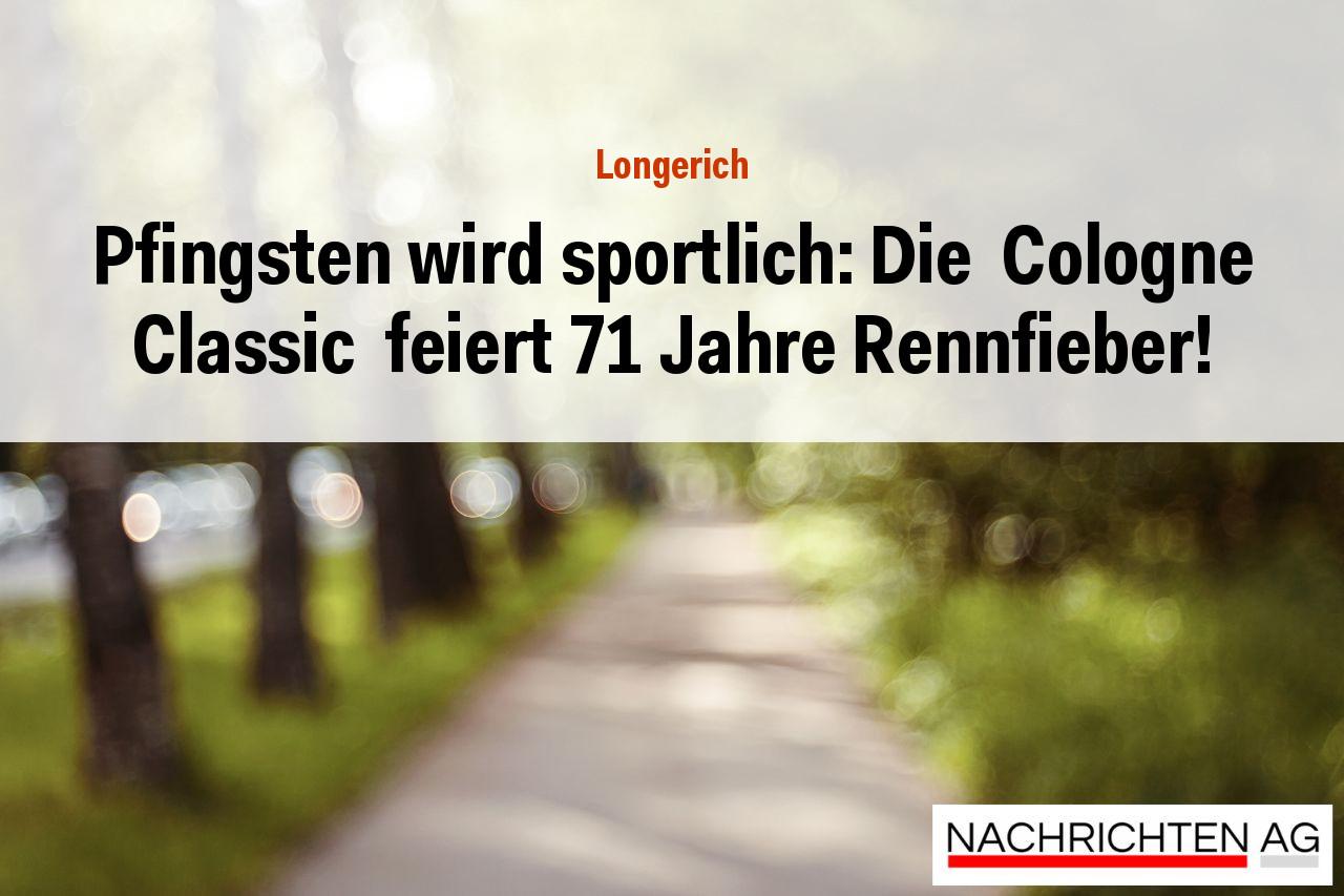 Pfingsten wird sportlich: Die  Cologne Classic  feiert 71 Jahre Rennfieber!