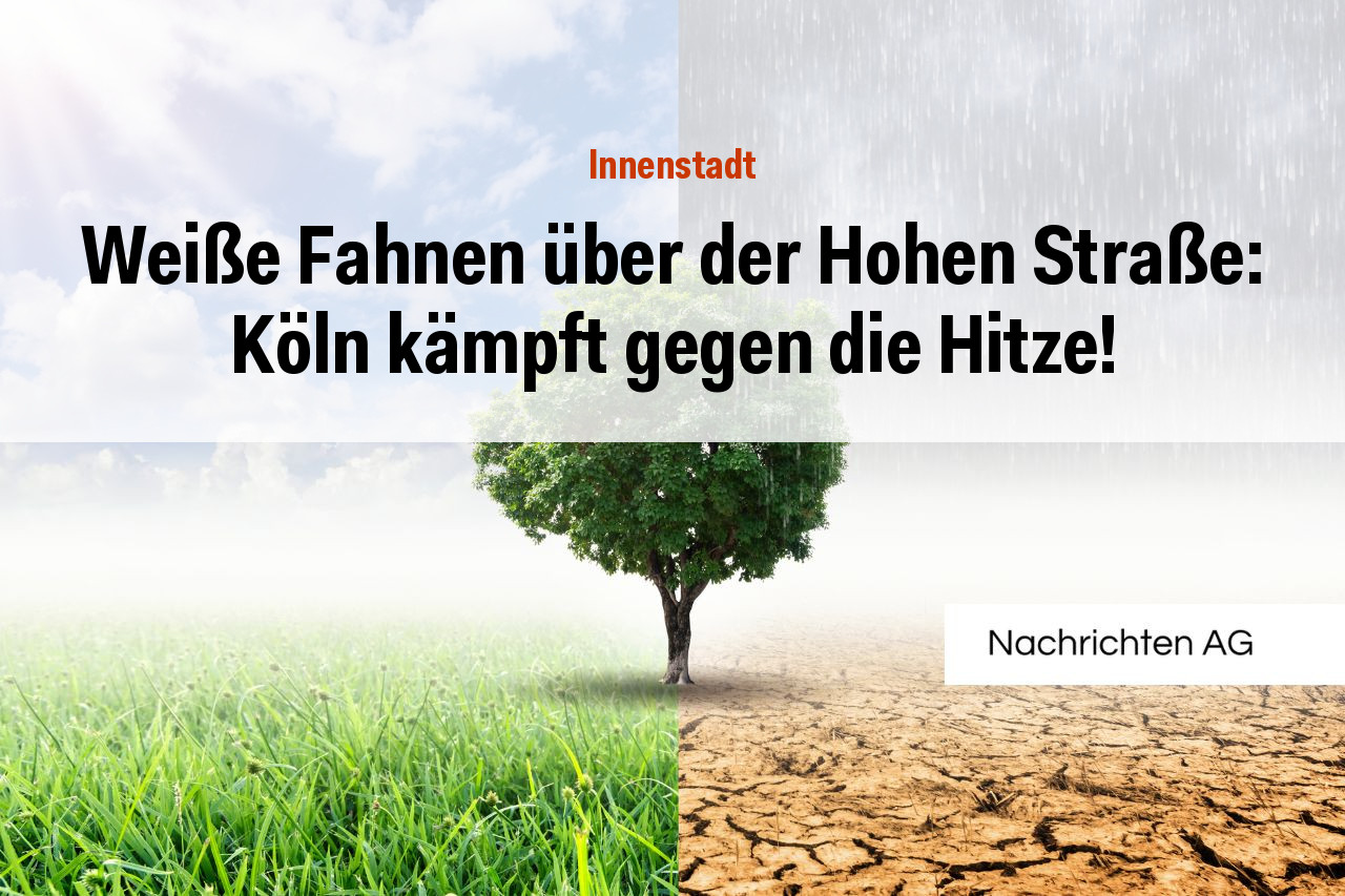Weiße Fahnen über der Hohen Straße: Köln kämpft gegen die Hitze!
