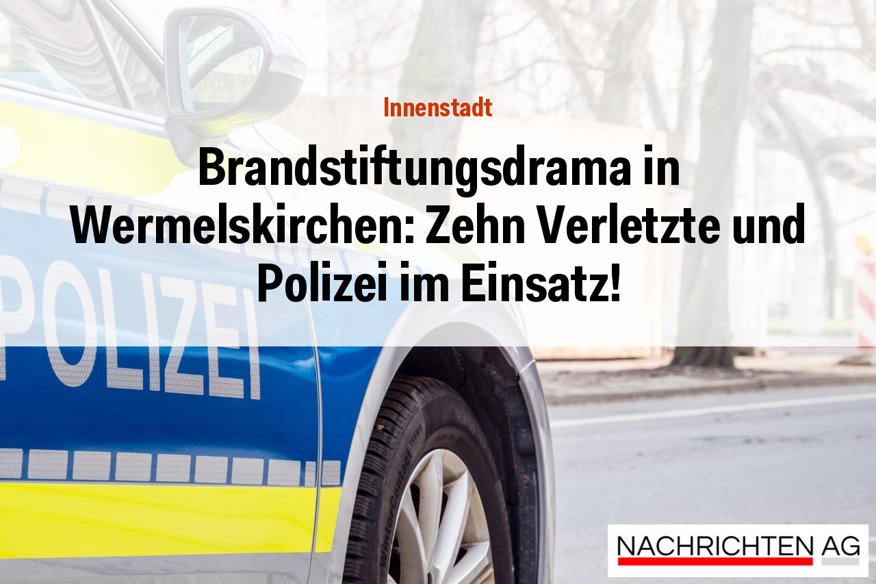 Brandstiftungsdrama in Wermelskirchen: Zehn Verletzte und Polizei im Einsatz!