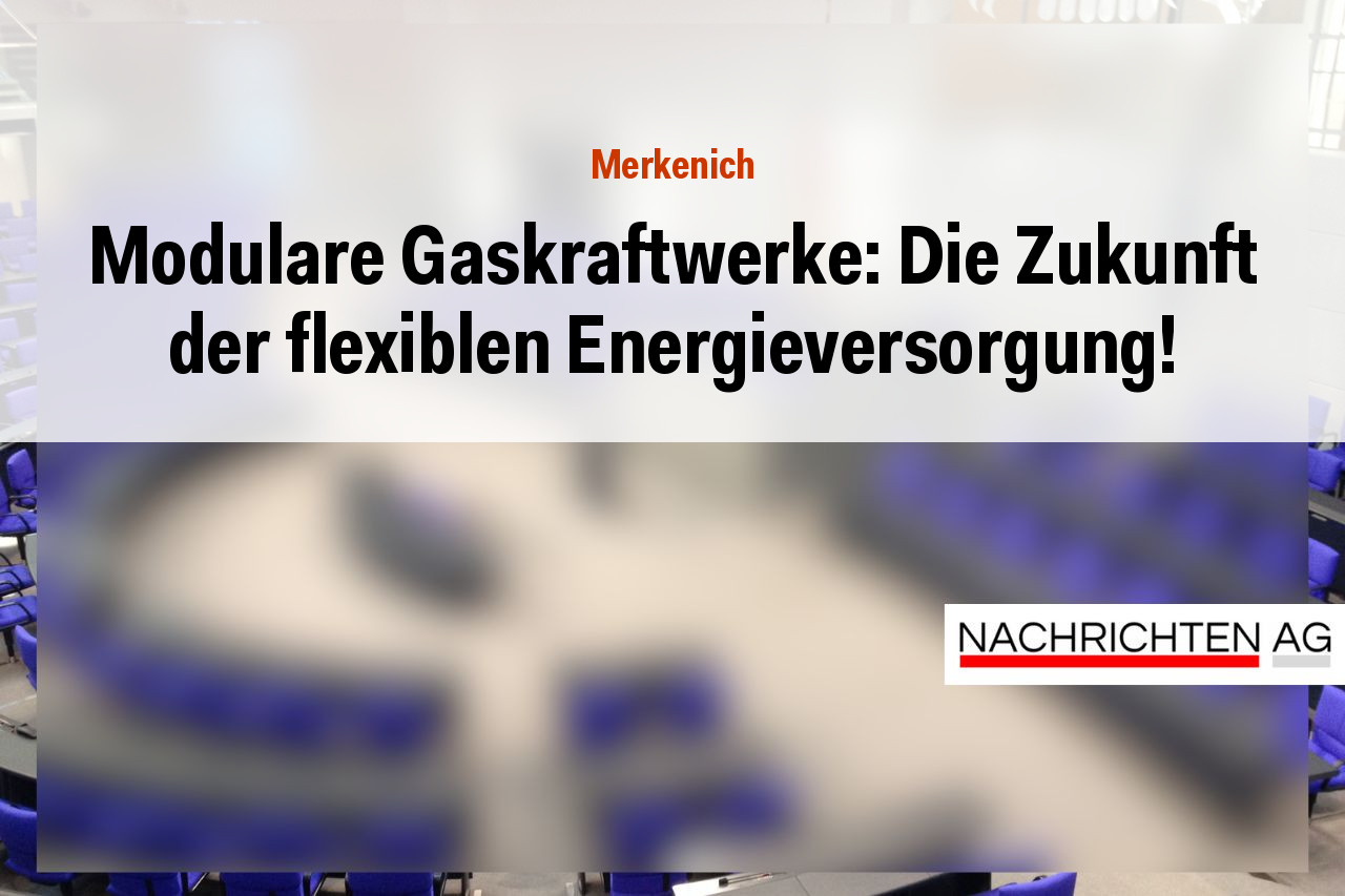 Modulare Gaskraftwerke: Die Zukunft der flexiblen Energieversorgung!