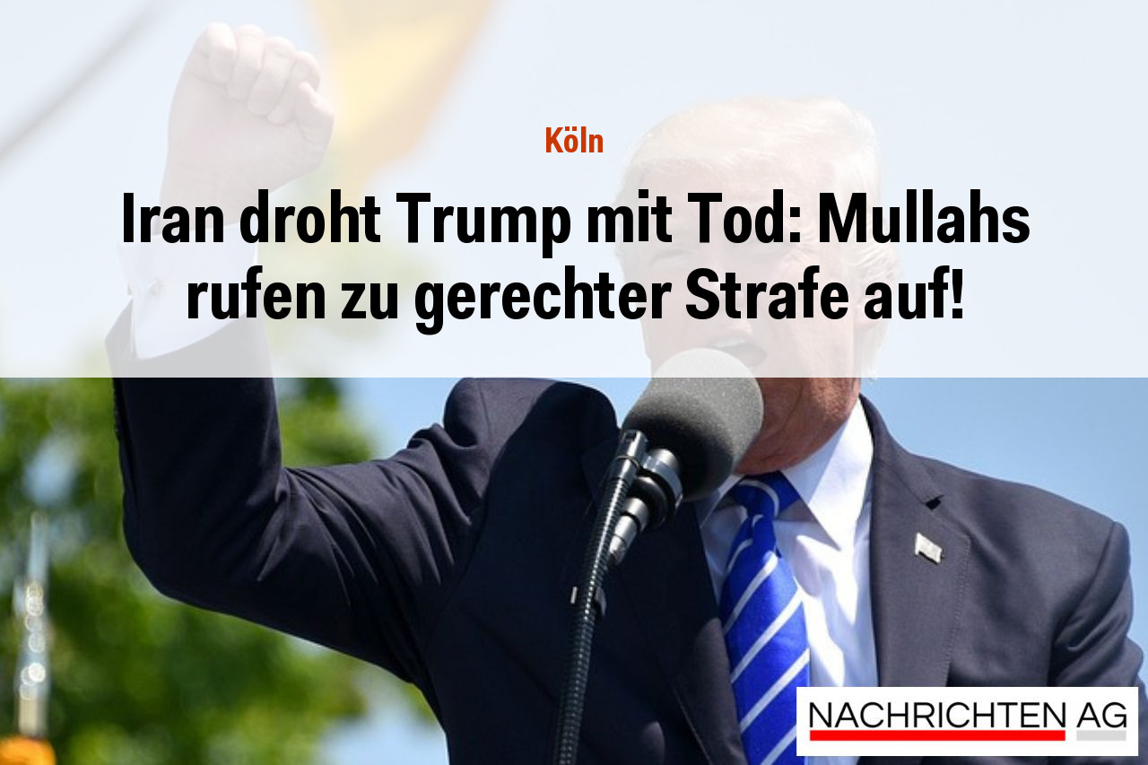 Iran droht Trump mit Tod: Mullahs rufen zu gerechter Strafe auf!