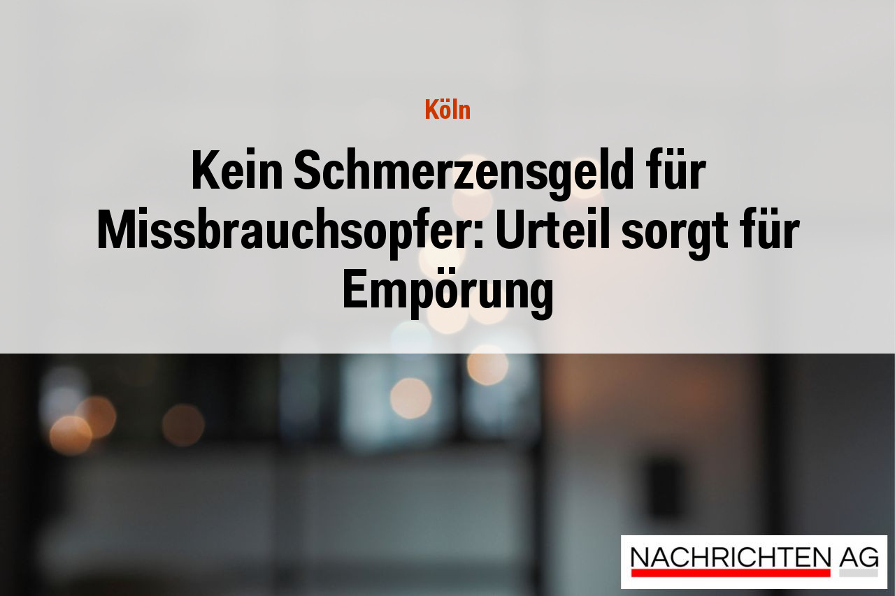 Kein Schmerzensgeld für Missbrauchsopfer: Urteil sorgt für Empörung