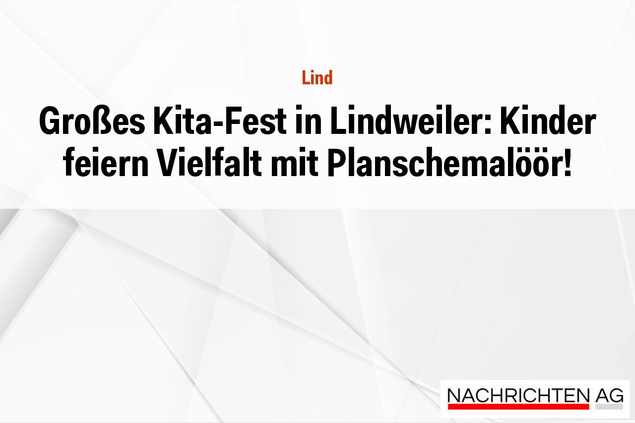 Großes Kita-Fest in Lindweiler: Kinder feiern Vielfalt mit Planschemalöör!