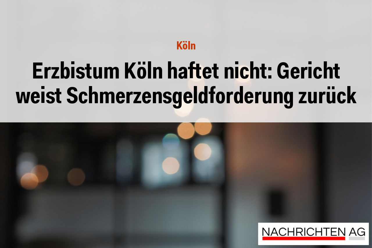 Erzbistum Köln haftet nicht: Gericht weist Schmerzensgeldforderung zurück
