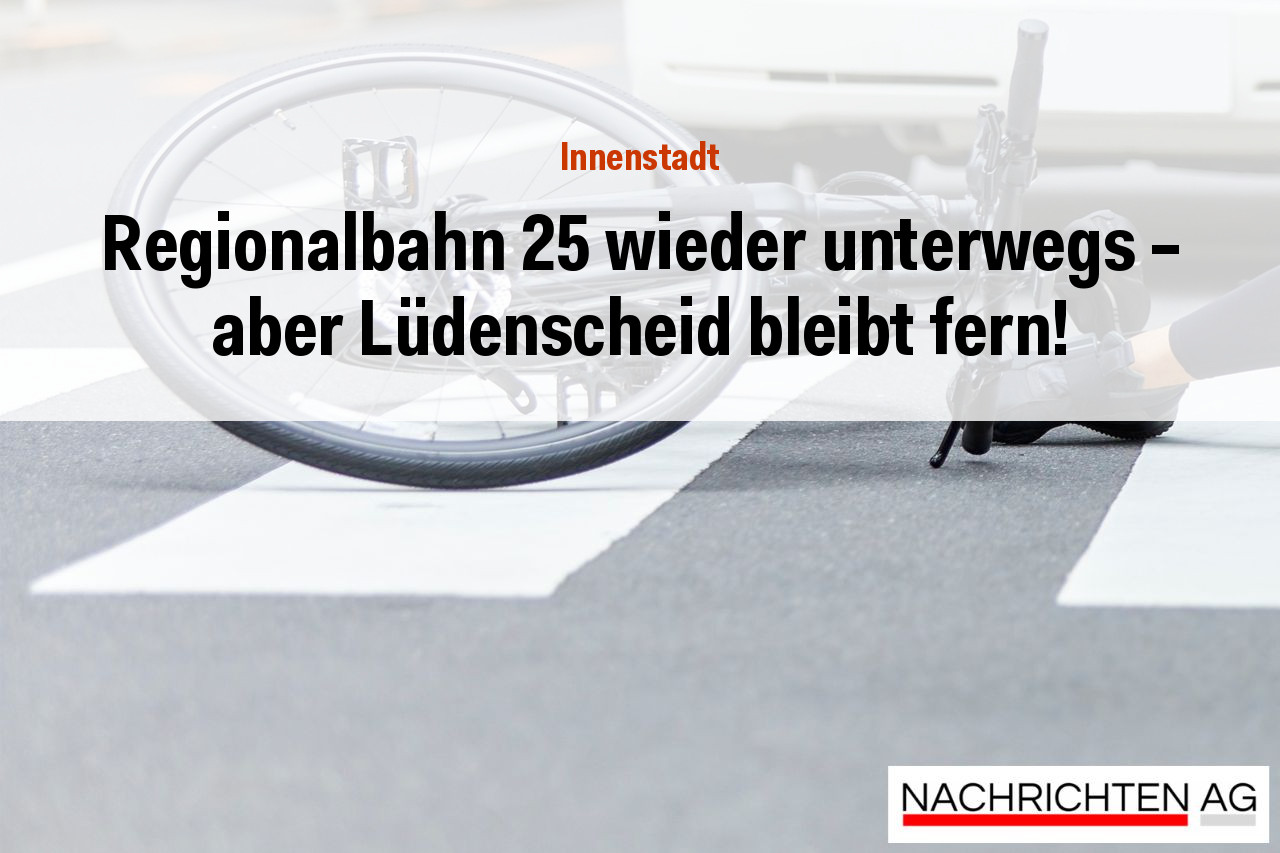 Regionalbahn 25 wieder unterwegs – aber Lüdenscheid bleibt fern!