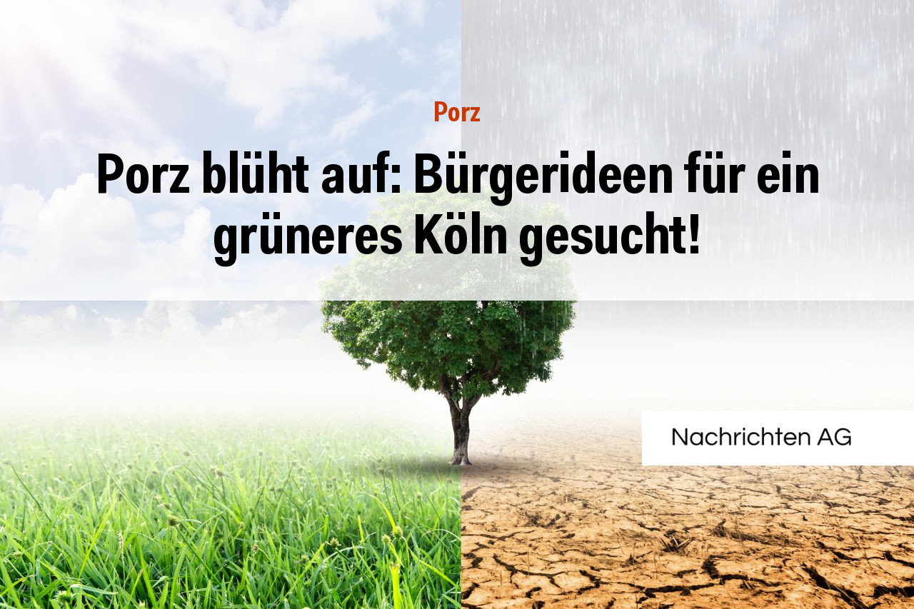 Porz blüht auf: Bürgerideen für ein grüneres Köln gesucht!