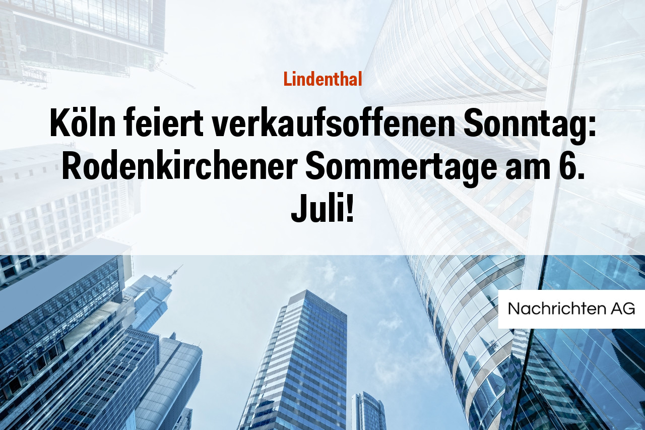 Köln feiert verkaufsoffenen Sonntag: Rodenkirchener Sommertage am 6. Juli!