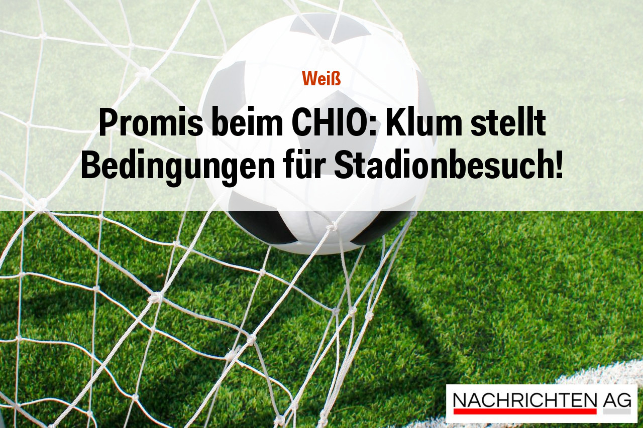 Promis beim CHIO: Klum stellt Bedingungen für Stadionbesuch!