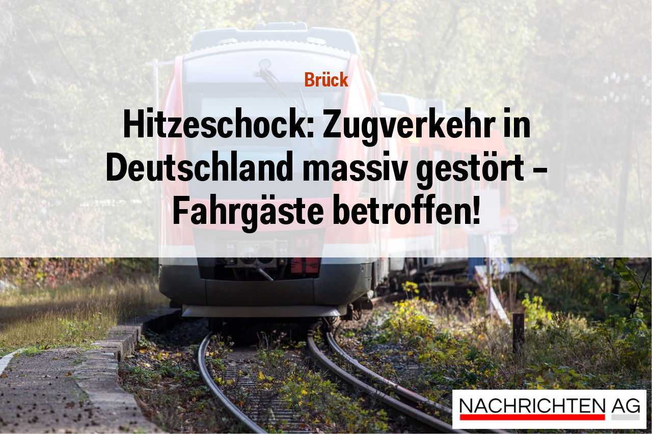 Hitzeschock: Zugverkehr in Deutschland massiv gestört – Fahrgäste betroffen!