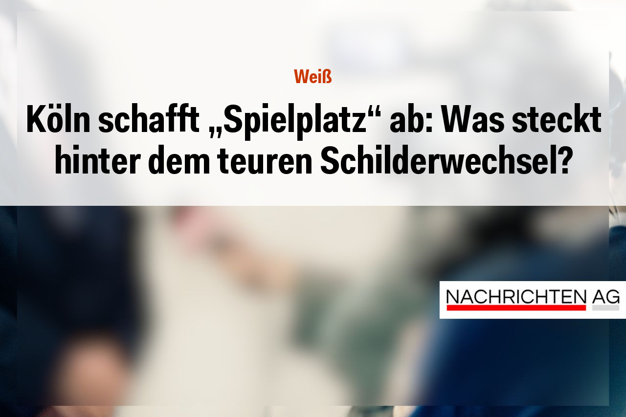 Köln schafft „Spielplatz“ ab: Was steckt hinter dem teuren Schilderwechsel?