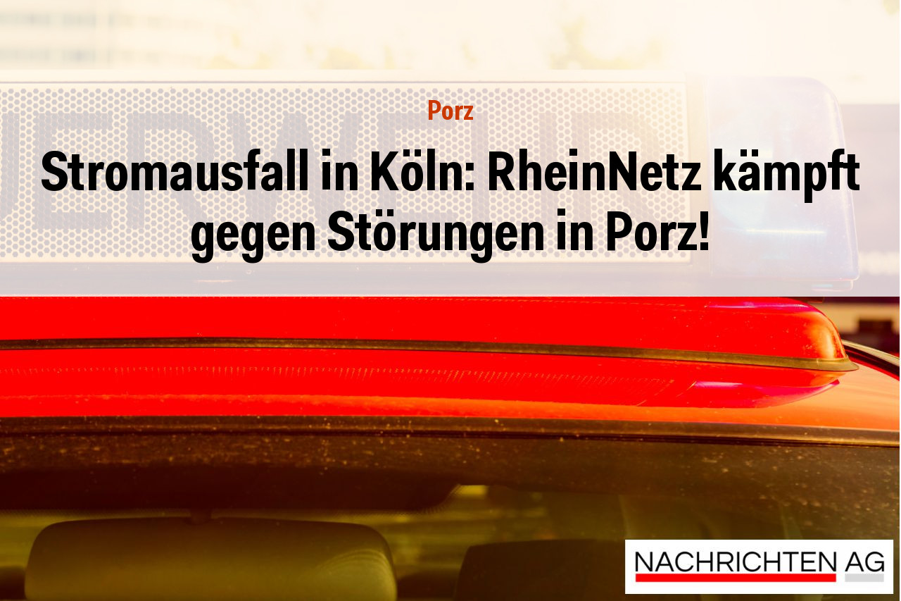 Stromausfall in Köln: RheinNetz kämpft gegen Störungen in Porz!