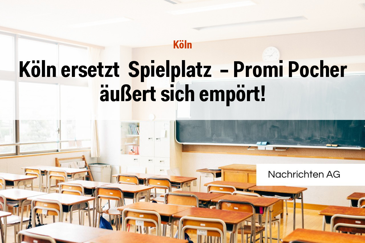 Köln ersetzt  Spielplatz  – Promi Pocher äußert sich empört!