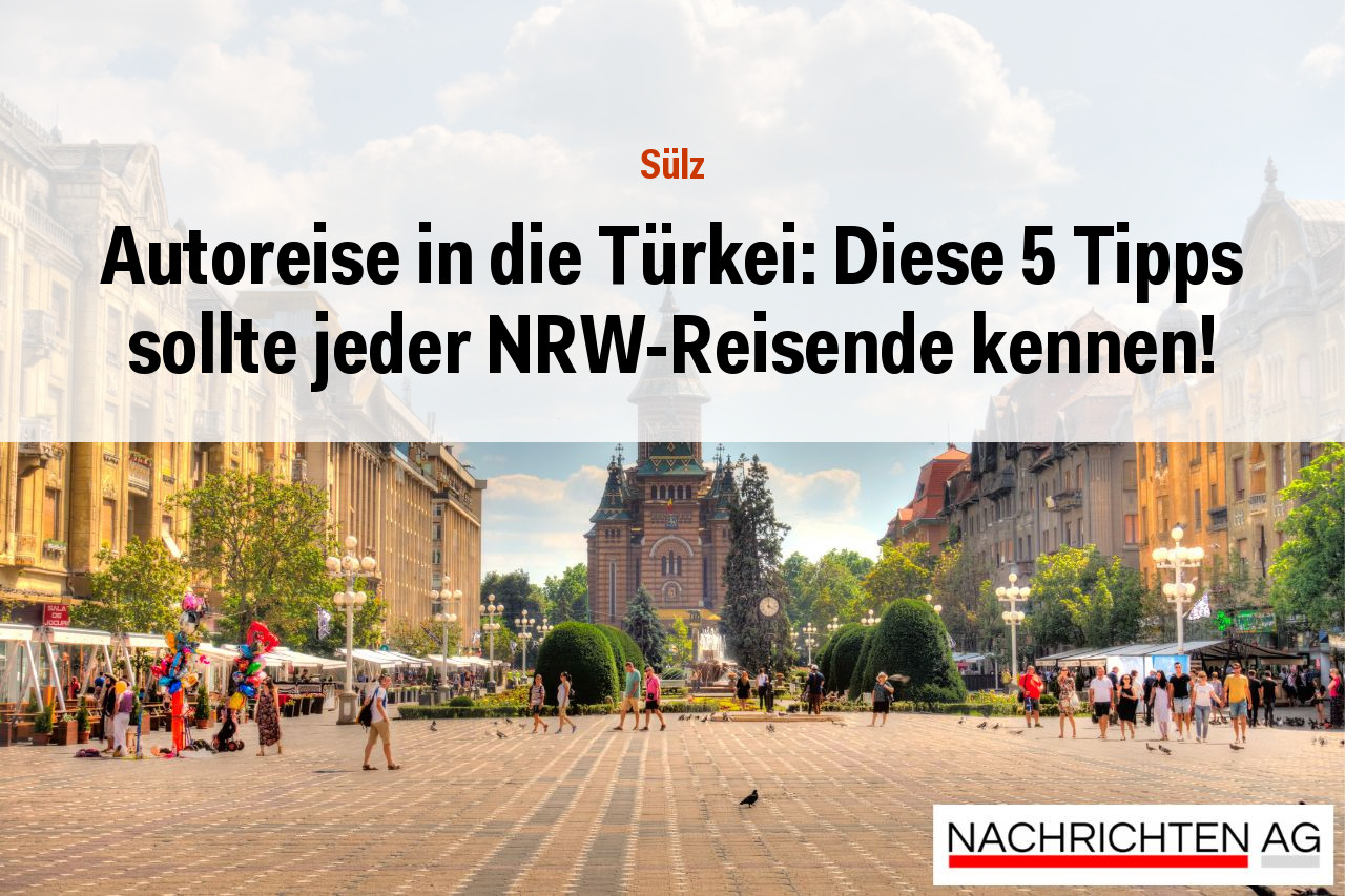 Autoreise in die Türkei: Diese 5 Tipps sollte jeder NRW-Reisende kennen!