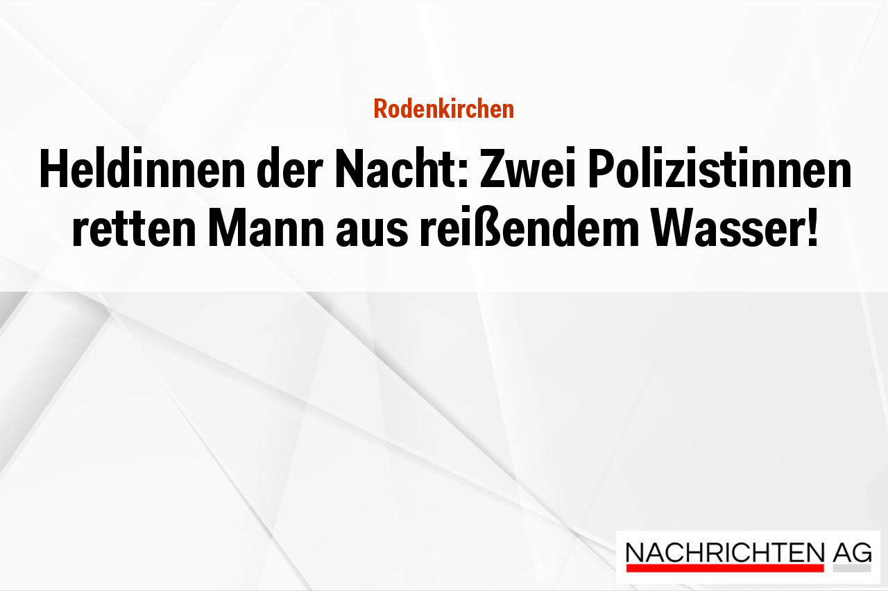 Heldinnen der Nacht: Zwei Polizistinnen retten Mann aus reißendem Wasser!