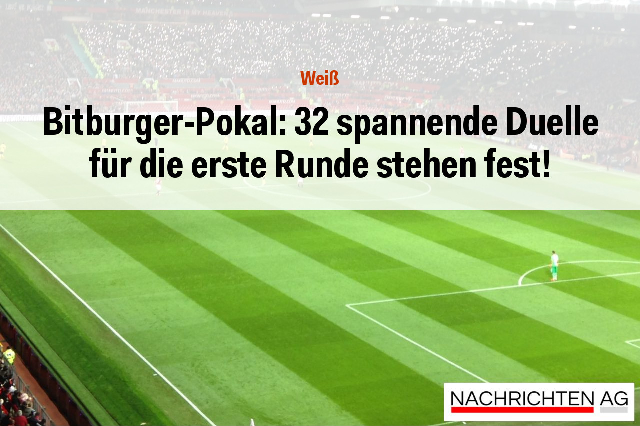 Bitburger-Pokal: 32 spannende Duelle für die erste Runde stehen fest!