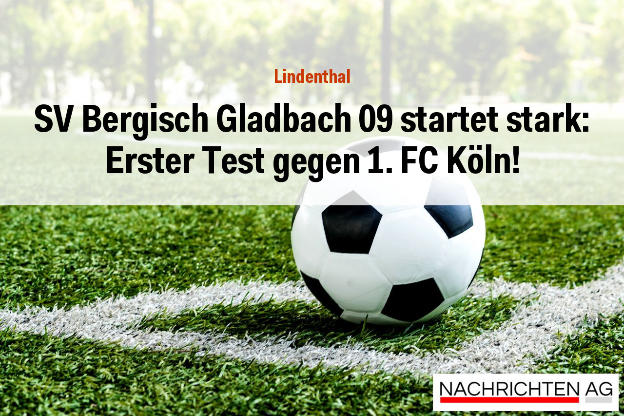 SV Bergisch Gladbach 09 startet stark: Erster Test gegen 1. FC Köln!
