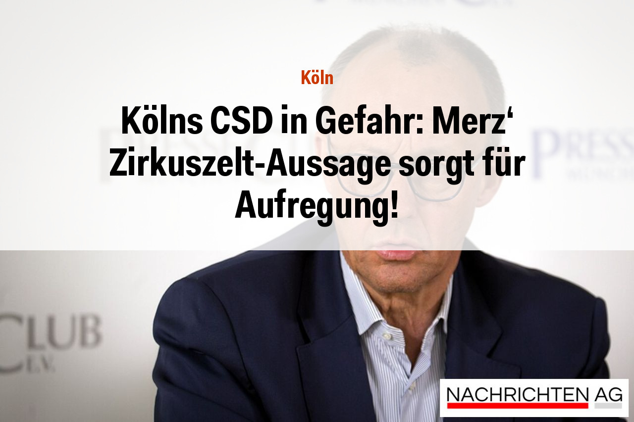Kölns CSD in Gefahr: Merz' Zirkuszelt-Aussage sorgt für Aufregung!
