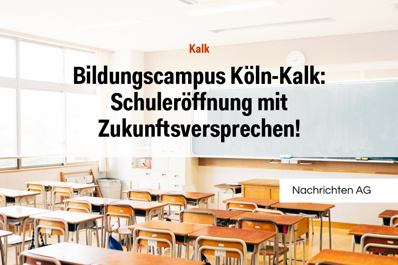 Bildungscampus Köln-Kalk: Schuleröffnung mit Zukunftsversprechen!
