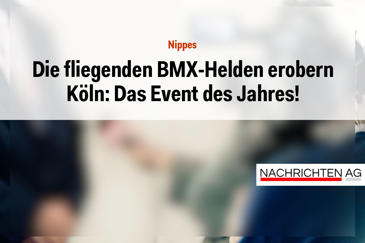 Die fliegenden BMX-Helden erobern Köln: Das Event des Jahres!