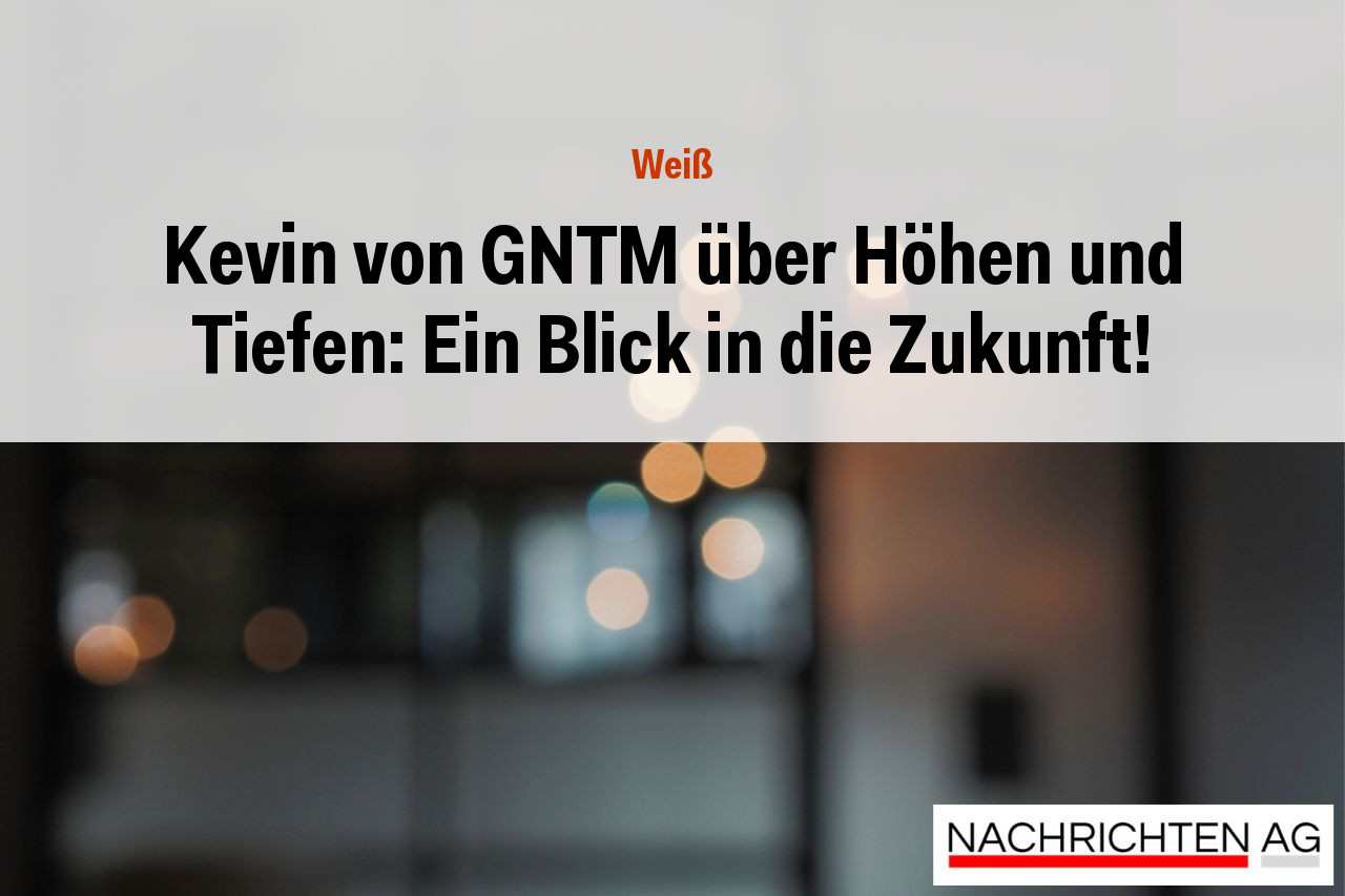 Kevin von GNTM über Höhen und Tiefen: Ein Blick in die Zukunft!