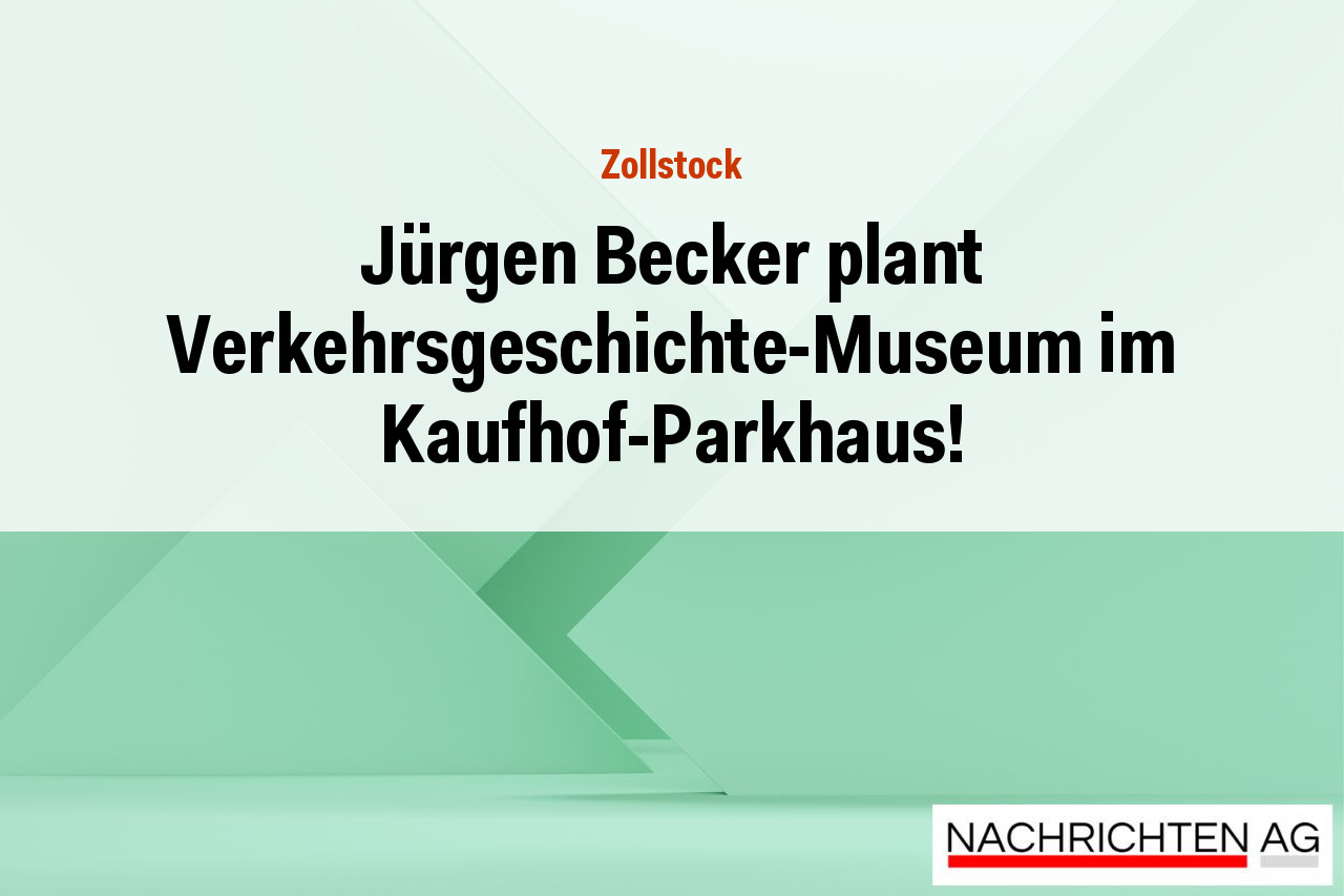 Jürgen Becker plant Verkehrsgeschichte-Museum im Kaufhof-Parkhaus!