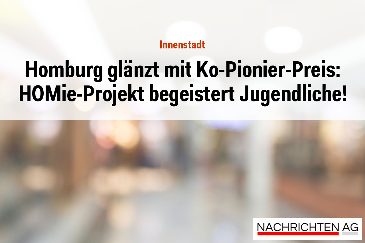 Homburg glänzt mit Ko-Pionier-Preis: HOMie-Projekt begeistert Jugendliche!