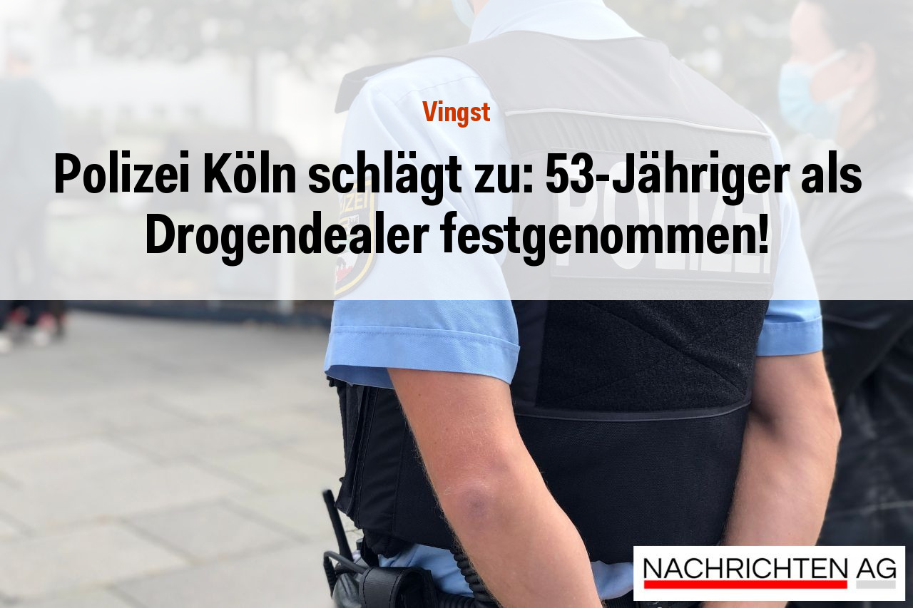 Polizei Köln schlägt zu: 53-Jähriger als Drogendealer festgenommen!