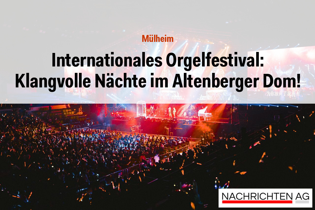 Internationales Orgelfestival: Klangvolle Nächte im Altenberger Dom!