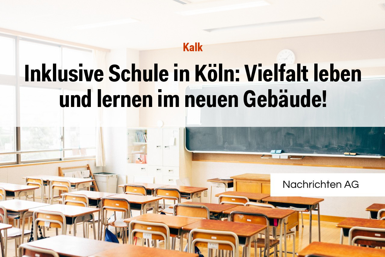Inklusive Schule in Köln: Vielfalt leben und lernen im neuen Gebäude!
