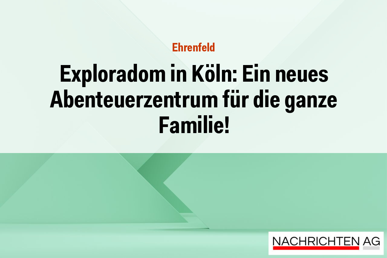 Exploradom in Köln: Ein neues Abenteuerzentrum für die ganze Familie!