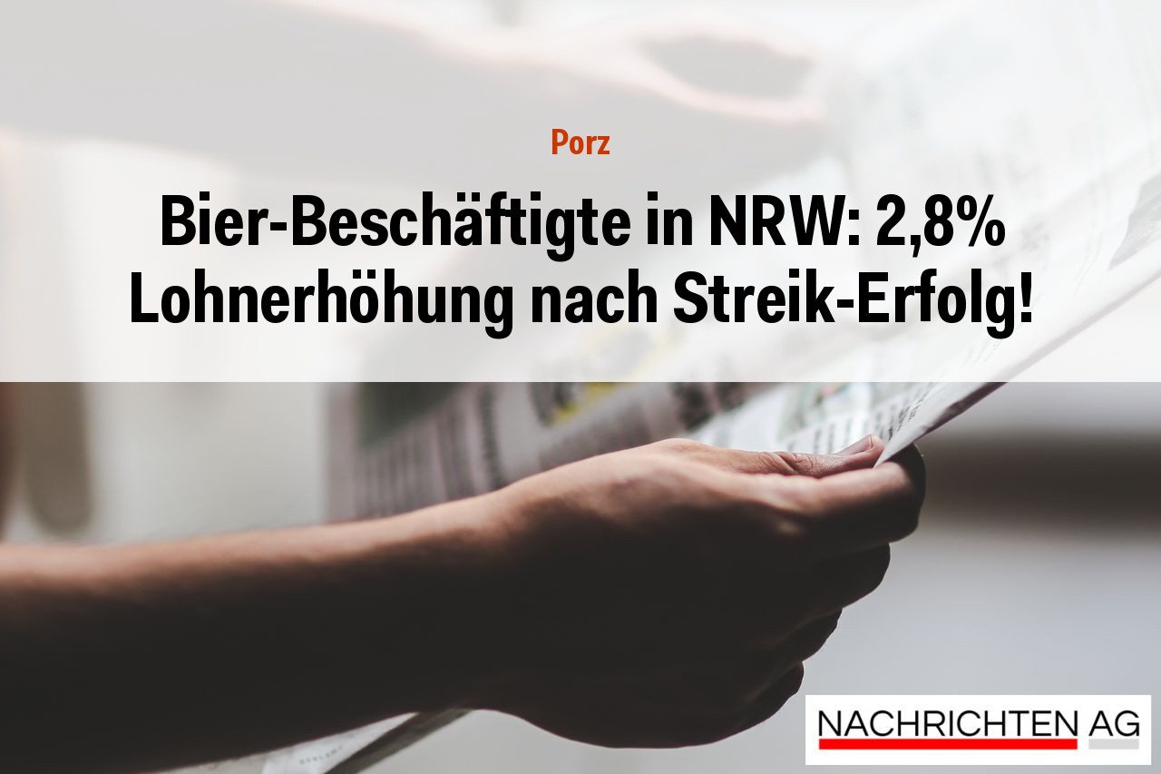 Bier-Beschäftigte in NRW: 2,8% Lohnerhöhung nach Streik-Erfolg!
