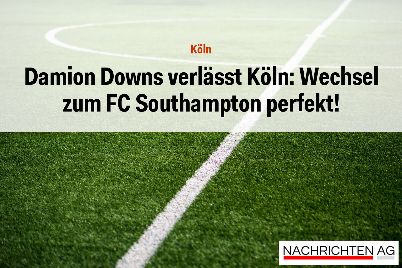 Damion Downs verlässt Köln: Wechsel zum FC Southampton perfekt!