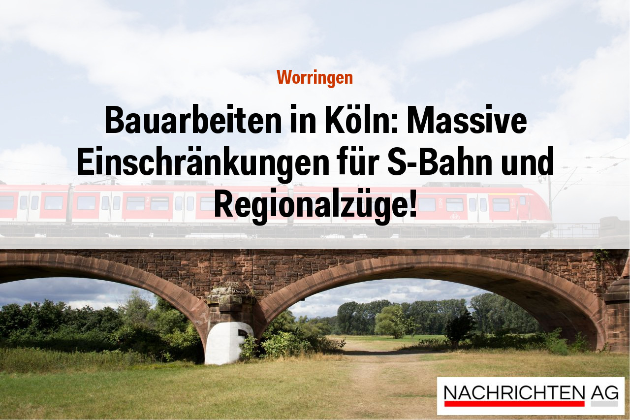Bauarbeiten in Köln: Massive Einschränkungen für S-Bahn und Regionalzüge!