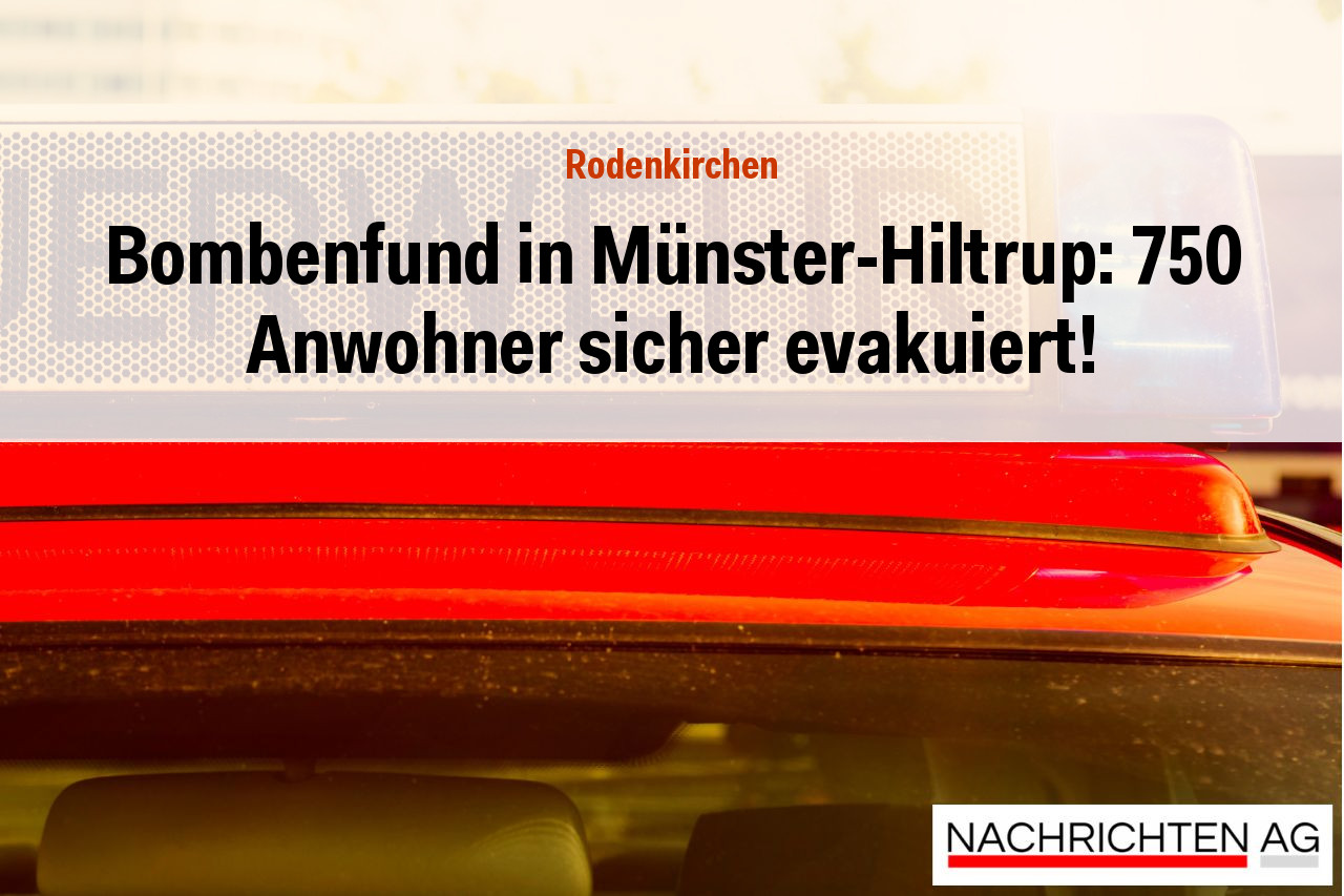 Bombenfund in Münster-Hiltrup: 750 Anwohner sicher evakuiert!