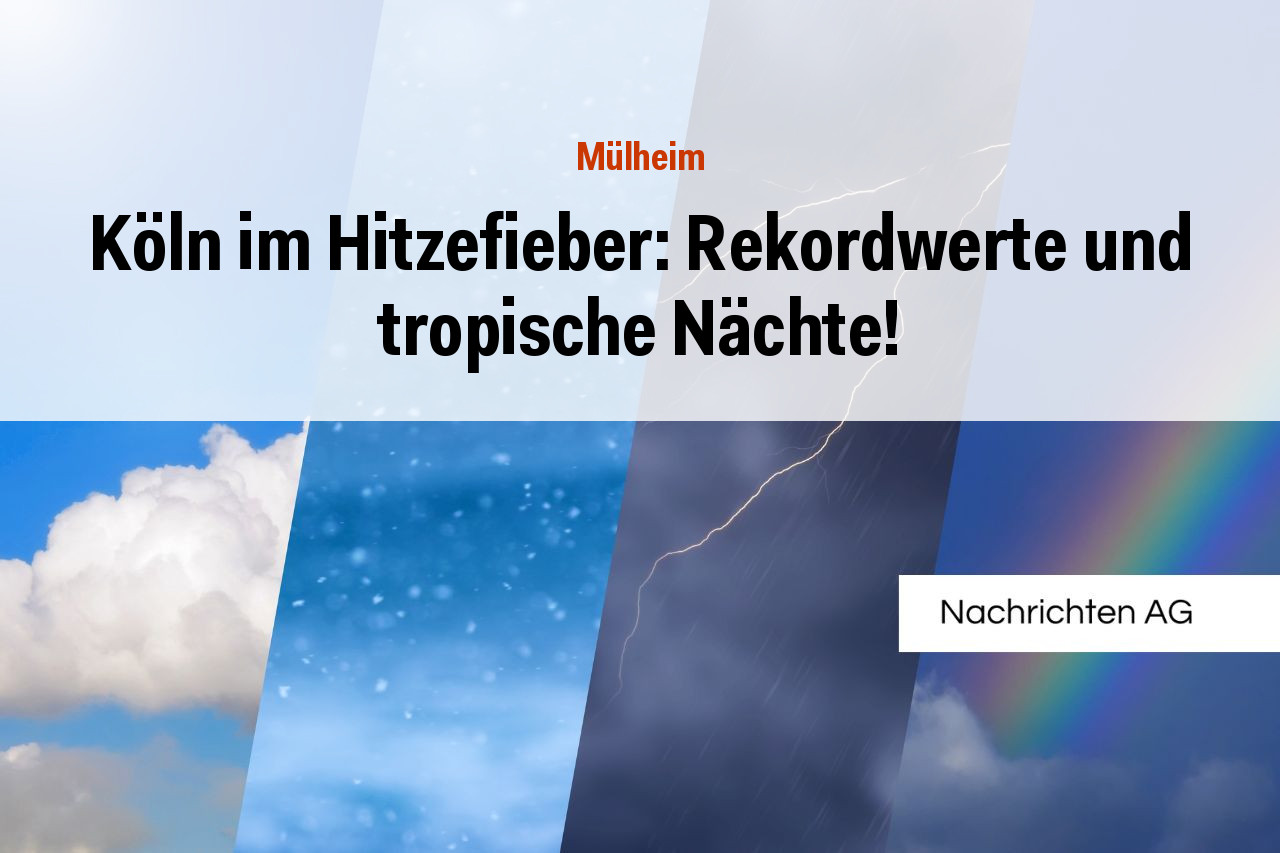 Köln im Hitzefieber: Rekordwerte und tropische Nächte!