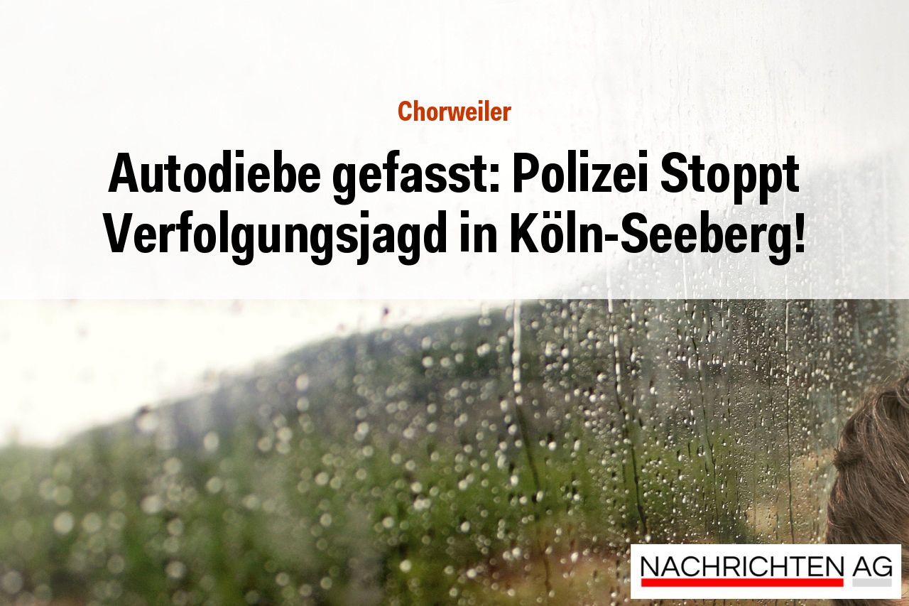 Autodiebe gefasst: Polizei Stoppt Verfolgungsjagd in Köln-Seeberg!