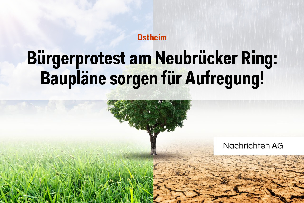 Bürgerprotest am Neubrücker Ring: Baupläne sorgen für Aufregung!