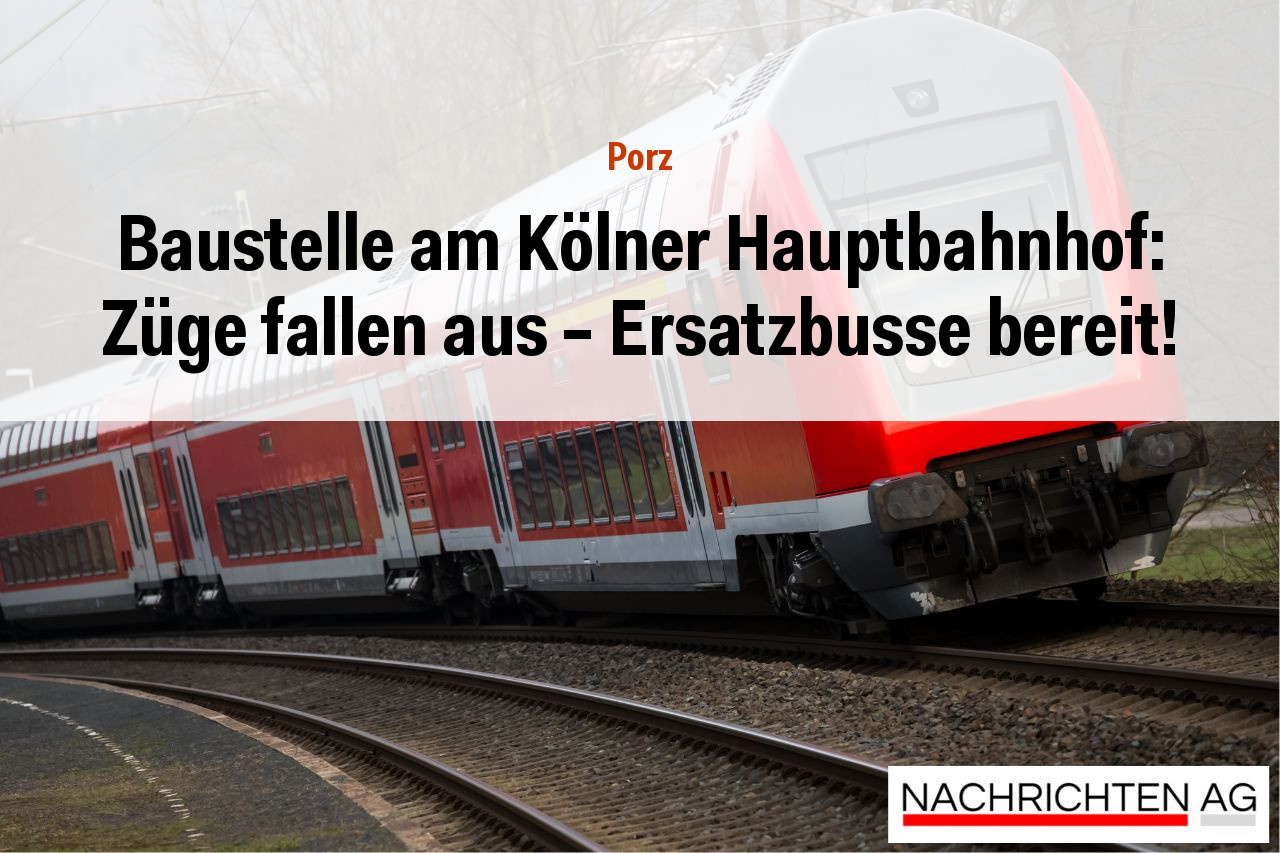 Baustelle am Kölner Hauptbahnhof: Züge fallen aus – Ersatzbusse bereit!