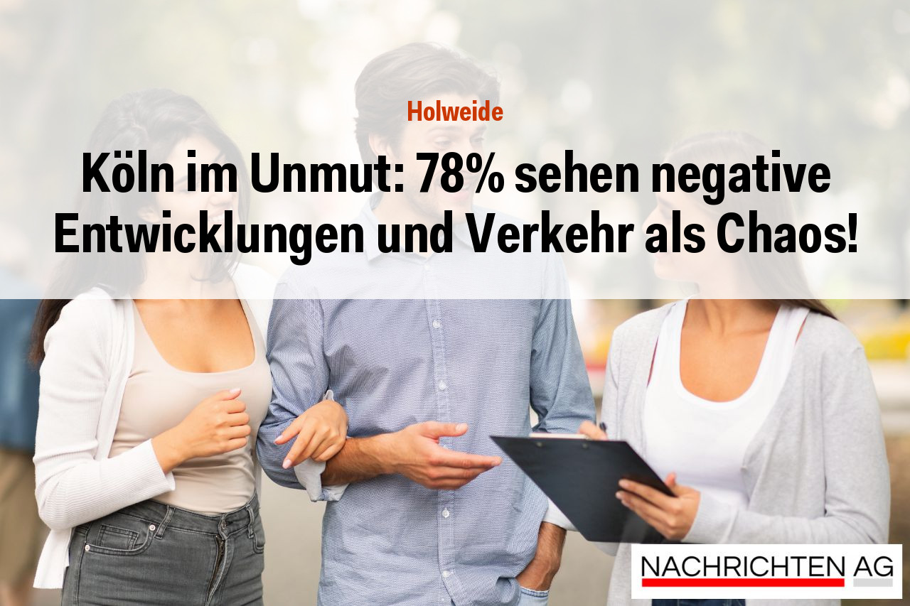 Köln im Unmut: 78% sehen negative Entwicklungen und Verkehr als Chaos!