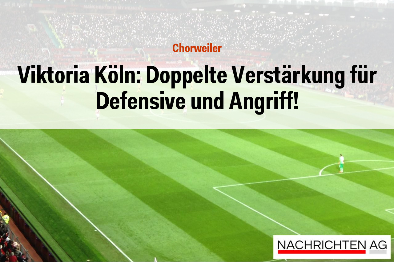 Viktoria Köln: Doppelte Verstärkung für Defensive und Angriff!
