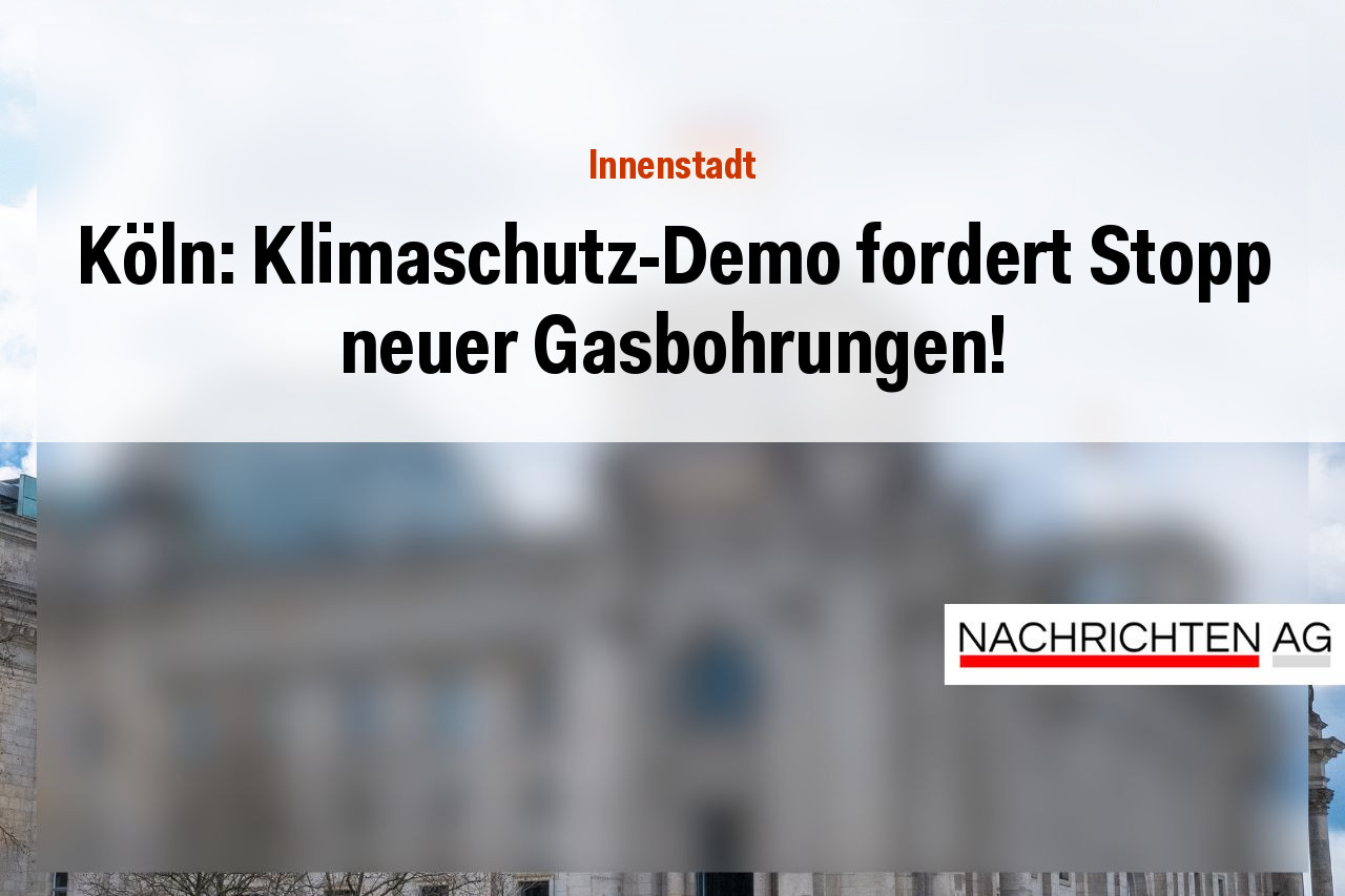 Köln: Klimaschutz-Demo fordert Stopp neuer Gasbohrungen!