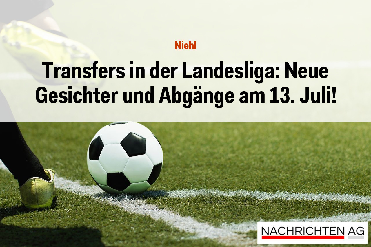 Transfers in der Landesliga: Neue Gesichter und Abgänge am 13. Juli!