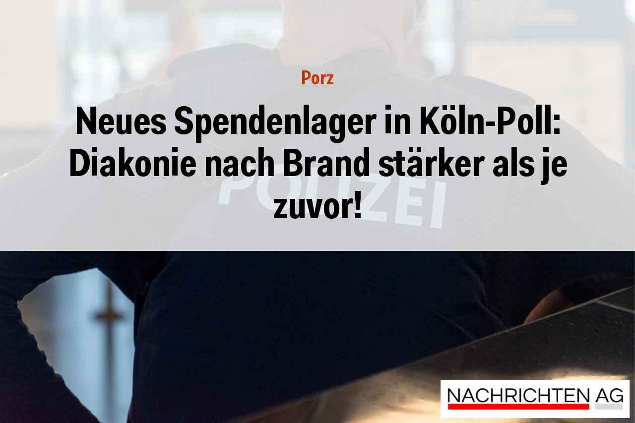 Neues Spendenlager in Köln-Poll: Diakonie nach Brand stärker als je zuvor!