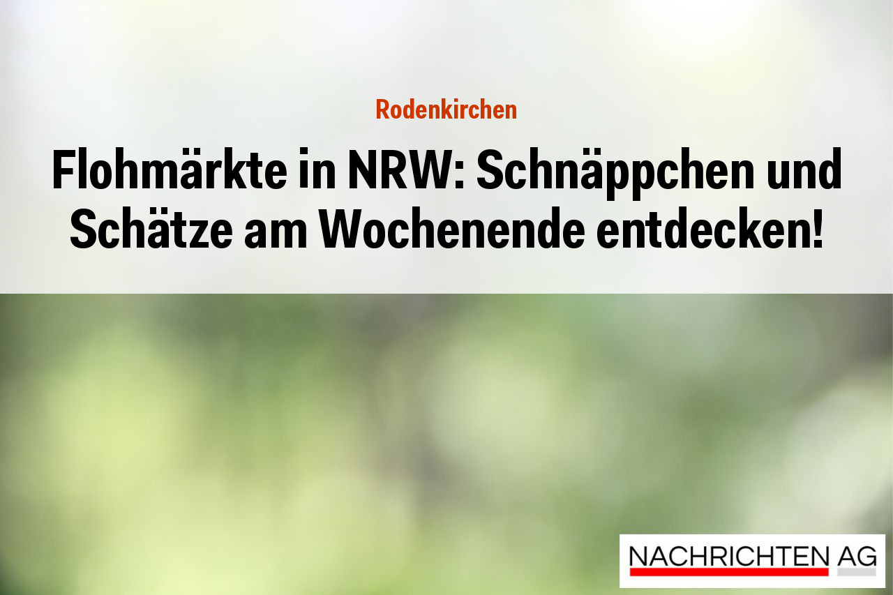 Flohmärkte in NRW: Schnäppchen und Schätze am Wochenende entdecken!