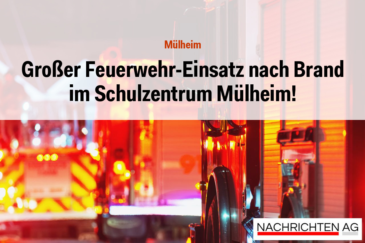 Großer Feuerwehr-Einsatz nach Brand im Schulzentrum Mülheim!