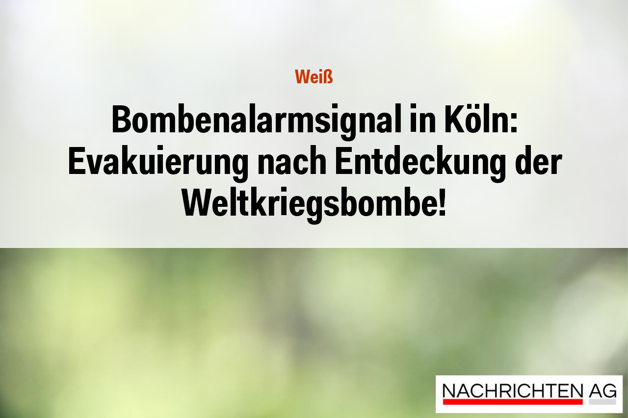 Bombenalarmsignal in Köln: Evakuierung nach Entdeckung der Weltkriegsbombe!