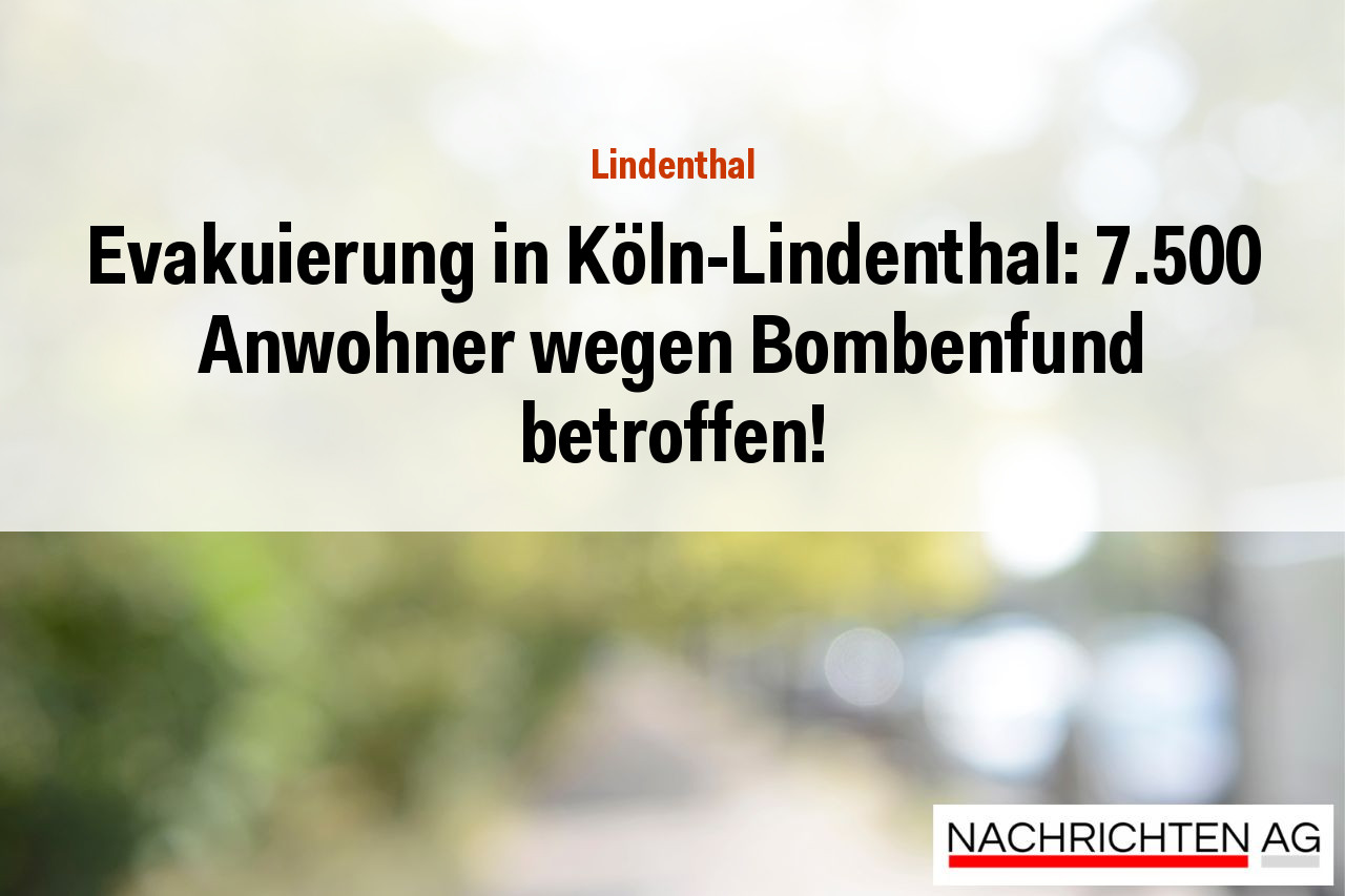 Evakuierung in Köln-Lindenthal: 7.500 Anwohner wegen Bombenfund betroffen!