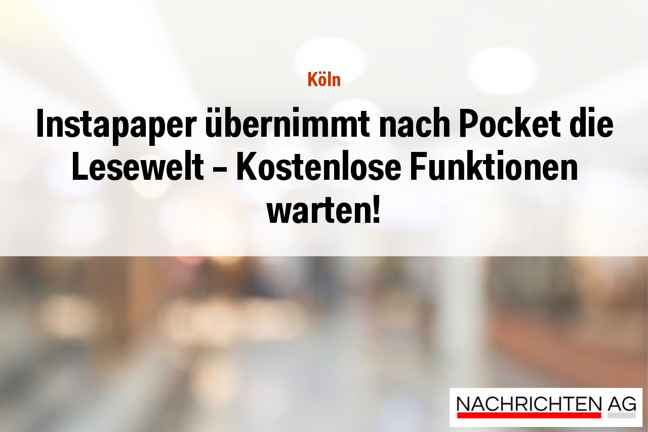 Instapaper übernimmt nach Pocket die Lesewelt – Kostenlose Funktionen warten!
