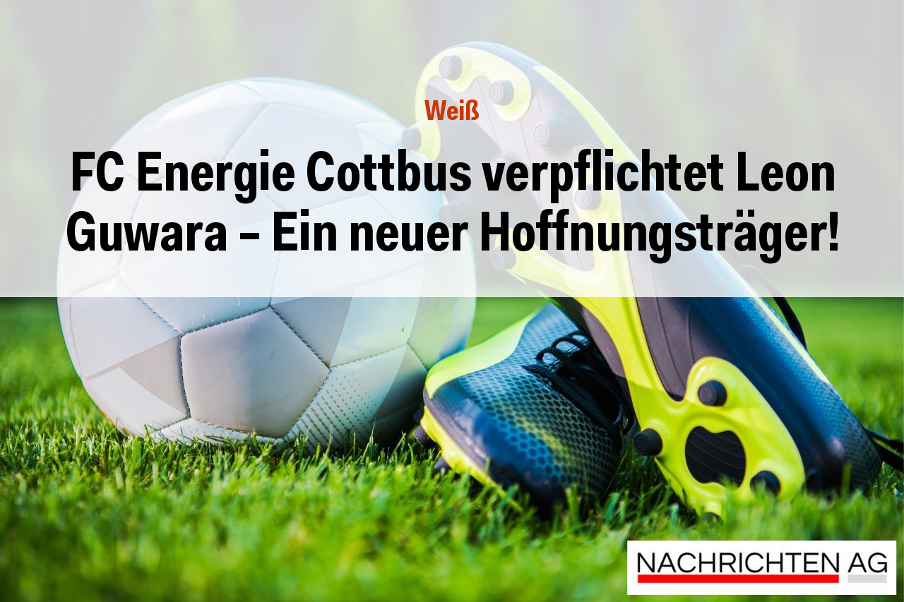 FC Energie Cottbus verpflichtet Leon Guwara – Ein neuer Hoffnungsträger!